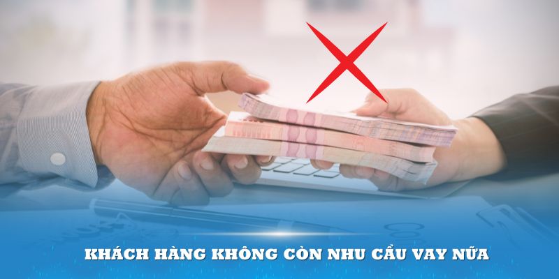 Có thể việc từ chối mượn đơn giản là khách hàng không còn nhu cầu nữa.