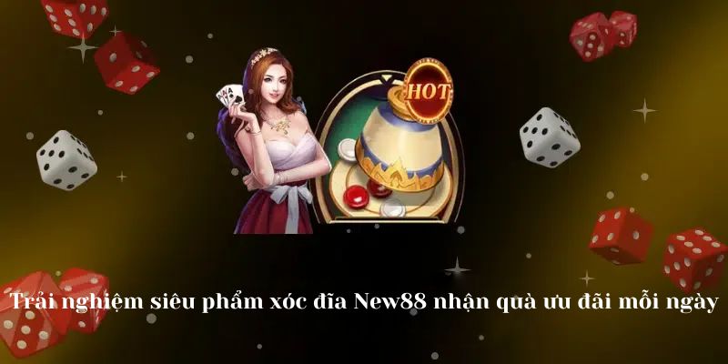 New88 ưu đãi khủng cơ hội làm giàu hiệu quả cho khách hàng xóc đĩa