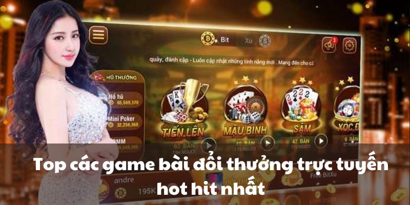 Top các game bài đổi thưởng trực tuyến hot hit nhất