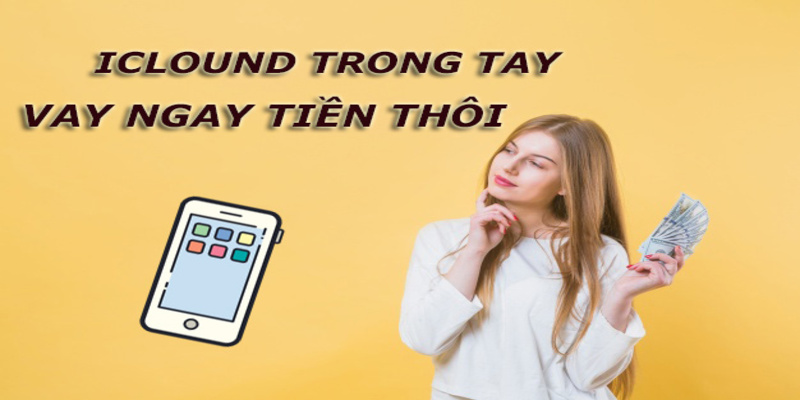 Phải đủ tuổi mới được quyền vay tiền iCloud uy tín