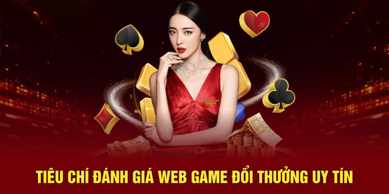 Tiêu chí đánh giá web game doi thuong uy tín