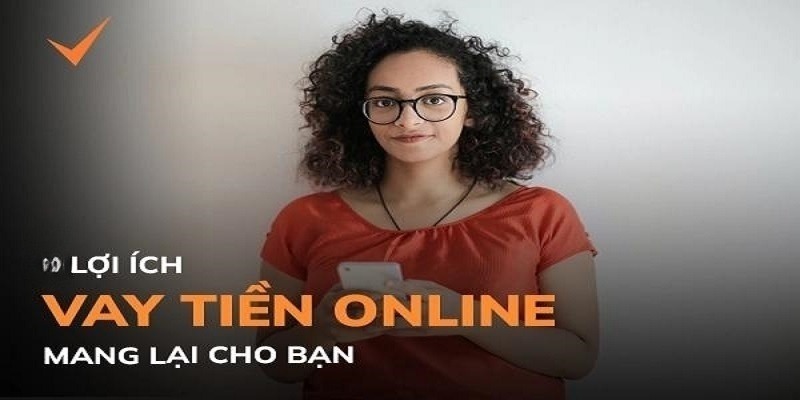 Vay tiền nhanh online có rất nhiều lợi thế